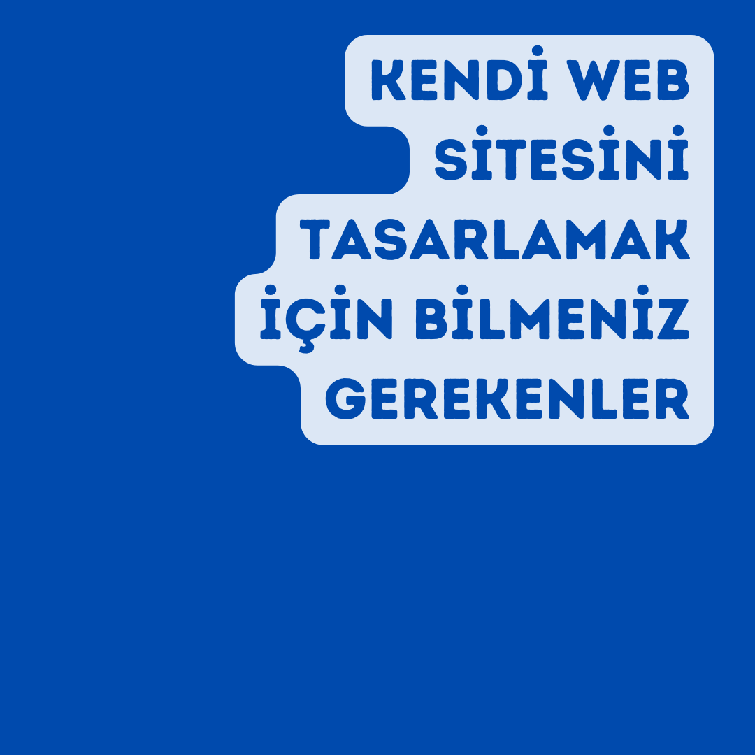  Kendi Web Sitesini Tasarlamak İçin Bilmeniz Gerekenler